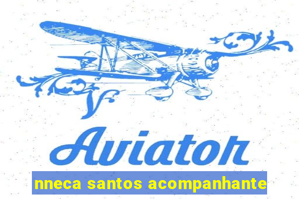 nneca santos acompanhante